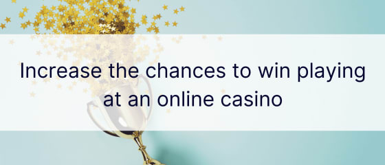 Увеличете шансовете за печалба, като играете в онлайн казино