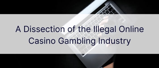 Дисекция на незаконната хазартна индустрия в онлайн казино