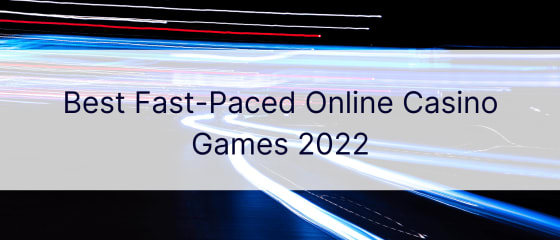 Най-добрите бързи онлайн казино игри 2022