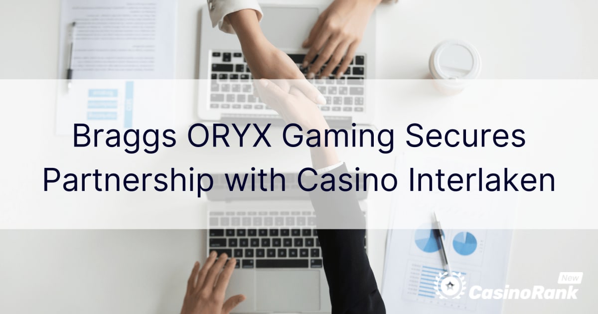 Braggs ORYX Gaming осигурява партньорство с казино Интерлакен