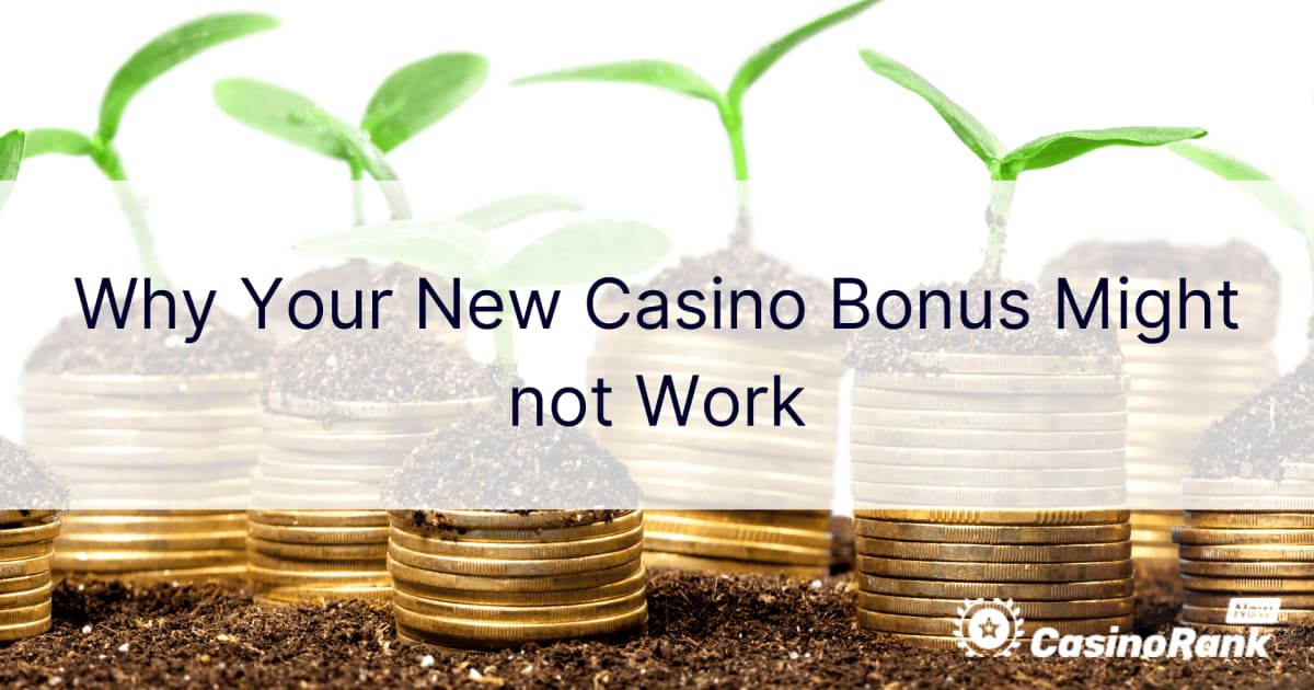 Защо вашият нов бонус за казино може да не работи